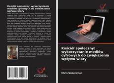 Kościół społeczny: wykorzystanie mediów cyfrowych do zwiększenia wpływu wiary kitap kapağı
