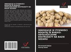 Buchcover von INNOWACJE W ŻYWNOŚCI BOGATEJ W BIAŁKO: ODTŁUSZCZONE EKSTRUDATY NA BAZIE SEZAMU
