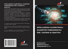 Buchcover von INTELLIGENZA ALGORITMICA: ALGORITMI FONDAMENTALI PER I SISTEMI AI ADATTIVI