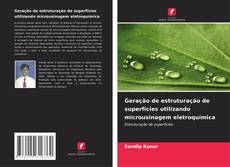Couverture de Geração de estruturação de superfícies utilizando microusinagem eletroquímica