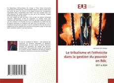 Couverture de Le tribalisme et l'ethnicite dans la gestion du pouvoir en Rdc