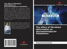 Copertina di The effect of fibroblast deformation on glycosaminoglycan metabolism