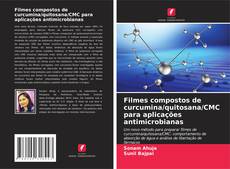 Buchcover von Filmes compostos de curcumina/quitosana/CMC para aplicações antimicrobianas
