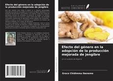 Couverture de Efecto del género en la adopción de la producción mejorada de jengibre