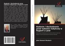 Badanie i dochodzenie praw ludności tubylczej w Rupert’s Land kitap kapağı