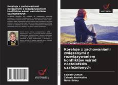 Bookcover of Koreluje z zachowaniami związanymi z rozwiązywaniem konfliktów wśród nastolatków uzależnionych