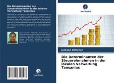 Copertina di Die Determinanten der Steuereinnahmen in der lokalen Verwaltung Tansanias