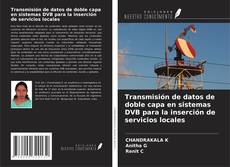 Capa do livro de Transmisión de datos de doble capa en sistemas DVB para la inserción de servicios locales 