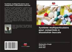 Système multiparticulaire pour comprimés à dissolution buccale kitap kapağı