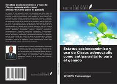 Estatus socioeconómico y uso de Cissus adenocaulis como antiparasitario para el ganado的封面