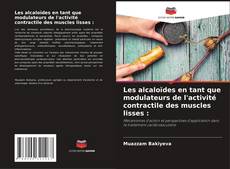 Capa do livro de Les alcaloïdes en tant que modulateurs de l'activité contractile des muscles lisses : 