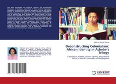 Bookcover of Deconstructing Colonialism: African Identity in Achebe’s Trilogy