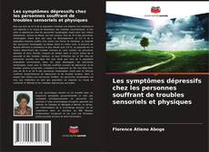 Les symptômes dépressifs chez les personnes souffrant de troubles sensoriels et physiques kitap kapağı