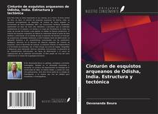 Обложка Cinturón de esquistos arqueanos de Odisha, India. Estructura y tectónica
