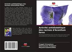 Activité antidiabétique des racines d'Aconitum ferox kitap kapağı