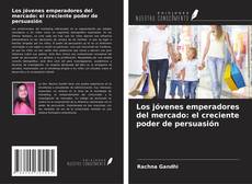 Portada del libro de Los jóvenes emperadores del mercado: el creciente poder de persuasión