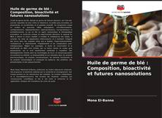 Borítókép a  Huile de germe de blé : Composition, bioactivité et futures nanosolutions - hoz