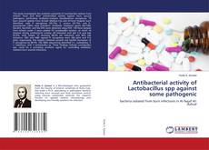 Antibacterial activity of Lactobacillus spp against some pathogenic kitap kapağı