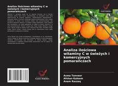 Bookcover of Analiza ilościowa witaminy C w świeżych i komercyjnych pomarańczach