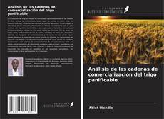 Análisis de las cadenas de comercialización del trigo panificable kitap kapağı