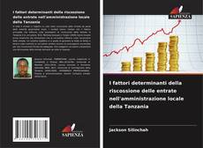 Buchcover von I fattori determinanti della riscossione delle entrate nell'amministrazione locale della Tanzania