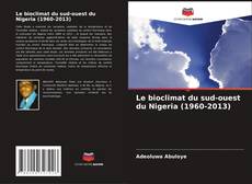 Bookcover of Le bioclimat du sud-ouest du Nigeria (1960-2013)