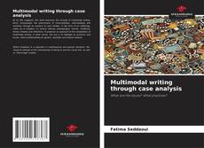 Bookcover of Multimodal writing through case analysis
