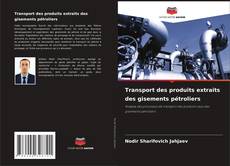 Couverture de Transport des produits extraits des gisements pétroliers