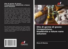 Bookcover of Olio di germe di grano: Composizione, bioattività e future nano soluzioni