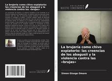 La brujería como chivo expiatorio: las creencias de los abagusii y la violencia contra las «brujas» kitap kapağı