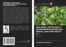 Обложка BIOLOGÍA, PATOLOGÍA Y MICROPROPAGACIÓN DEL NOGAL (JUGLANS REGIA L.)