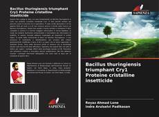 Portada del libro de Bacillus thuringiensis triumphant Cry1 Proteine cristalline insetticide