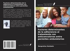 Bookcover of Factores determinantes de la adherencia al tratamiento con anticonvulsivos entre pacientes ambulatorios