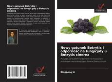 Nowy gatunek Botrytis i odporność na fungicydy u Botrytis cinerea kitap kapağı