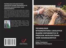Capa do livro de TECHNOLOGIA WYKORZYSTANIA LOKALNYCH OLEJÓW ODPADOWYCH W PROCESIE NATŁUSZCZANIA SKÓR KARAKUŁOWYCH 