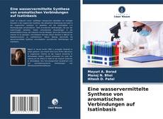 Copertina di Eine wasservermittelte Synthese von aromatischen Verbindungen auf Isatinbasis