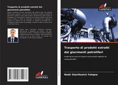 Trasporto di prodotti estratti dai giacimenti petroliferi的封面