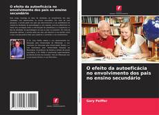 Bookcover of O efeito da autoeficácia no envolvimento dos pais no ensino secundário