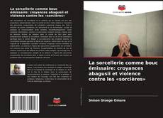 Bookcover of La sorcellerie comme bouc émissaire: croyances abagusii et violence contre les «sorcières»