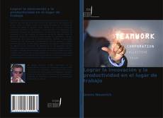 Обложка Lograr la innovación y la productividad en el lugar de trabajo