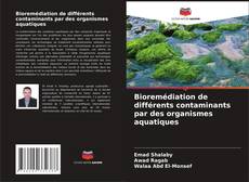 Bioremédiation de différents contaminants par des organismes aquatiques的封面