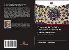 Couverture de Problèmes de l'histoire ancienne et médiévale de Chacha. Numéro 12.
