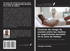 Capa do livro de Factores de riesgo de anemia entre las madres en seguimiento prenatal en la zona de Hadiya 