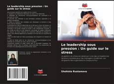 Borítókép a  Le leadership sous pression : Un guide sur le stress - hoz