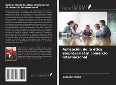 Couverture de Aplicación de la ética empresarial al comercio internacional