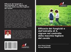Bookcover of Efficacia dei fungicidi e dell'estratto di S. nigrum nel controllo della macchia fogliare del cavolo