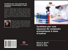 Couverture de Synthèse par voie aqueuse de composés aromatiques à base d'isatine