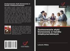 Portada del libro de Zastosowanie etyki biznesowej w handlu międzynarodowym