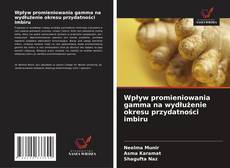 Buchcover von Wpływ promieniowania gamma na wydłużenie okresu przydatności imbiru