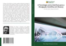 Copertina di A Tecnologia como Interface para a Divulgação Científica em Museus